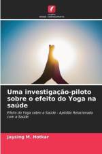 Uma investigação-piloto sobre o efeito do Yoga na saúde af Jaysing M. Hotkar