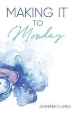 Making It to Monday af Jennifer Nunes