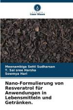 Nano-Formulierung von Resveratrol für Anwendungen in Lebensmitteln und Getränken. af Meenambiga Setti Sudharsan