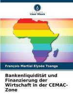 Bankenliquidität und Finanzierung der Wirtschaft in der CEMAC-Zone af François Martial Elysée Tsanga