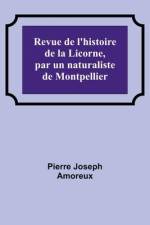 Revue de l'histoire de la Licorne, par un naturaliste de Montpellier af Pierre Joseph Amoreux