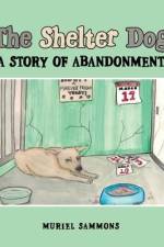 The Shelter Dog: A Story of Abandonment af Muriel Sammons