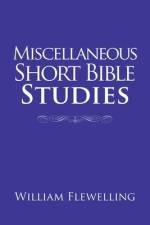 Miscellaneous Short Bible Studies af William Flewelling
