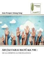 Ah j'ai failli raté ma vie : af Jean Prosper Zalang Zang