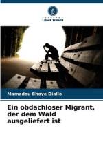 Ein obdachloser Migrant, der dem Wald ausgeliefert ist af Mamadou Bhoye Diallo