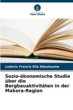 Sozio-ökonomische Studie über die Bergbauaktivitäten in der Makora-Region af Ludovic Francis Ella Ndoutoume