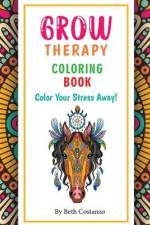 Grow Therapy Coloring Book - Color Your Stress Away! af Beth Costanzo
