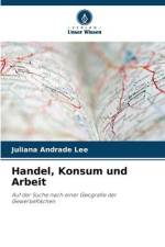 Handel, Konsum und Arbeit af Juliana Andrade Lee
