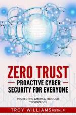 Zero Trust Proactive Cyber Security For Everyone af Troy Williams