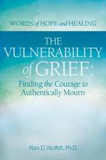 The Vulnerability of Grief af Alan D Wolfelt