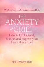 The Anxiety of Grief af Alan D Wolfelt