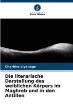 Die literarische Darstellung des weiblichen Körpers im Maghreb und in den Antillen af Charitha Liyanage