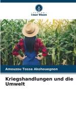 Kriegshandlungen und die Umwelt af Amouzou Tossa Akohouegnon