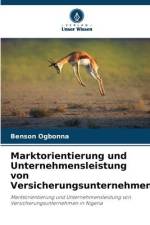 Marktorientierung und Unternehmensleistung von Versicherungsunternehmen af Benson Ogbonna