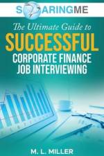 SoaringME The Ultimate Guide to Successful Corporate Finance Job Interviewing af M. L. Miller