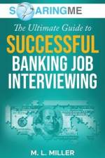 SoaringME The Ultimate Guide to Successful Banking Job Interviewing af M. L. Miller