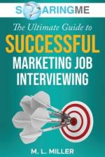 SoaringME The Ultimate Guide to Successful Marketing Job Interviewing af M. L. Miller