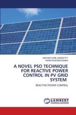 A NOVEL PSO TECHNIQUE FOR REACTIVE POWER CONTROL IN PV GRID SYSTEM af Sekhar Sunil Akkisetty