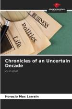 Chronicles of an Uncertain Decade af Horacio Max Larrain