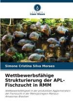 Wettbewerbsfähige Strukturierung der APL-Fischzucht in RMM af Simone Cristina Silva Moraes