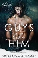 Guys Like Him (Redemption Ridge Book One) af Aimee Nicole Walker
