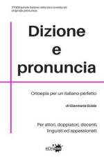 Dizione e pronuncia: Per attori, doppiatori, docenti, linguisti ed appassionati af Gianmaria Guida