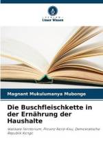 Die Buschfleischkette in der Ernährung der Haushalte af Magnant Mukulumanya Mubonge