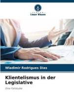 Klientelismus in der Legislative af Wladimir Rodrigues Dias