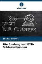 Die Bindung von B2B-Schlüsselkunden af Thomas Lefèvre