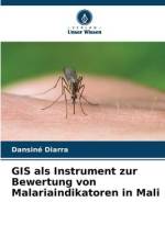 GIS als Instrument zur Bewertung von Malariaindikatoren in Mali af Dansiné Diarra