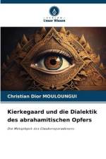 Kierkegaard und die Dialektik des abrahamitischen Opfers af Christian Dior Mouloungui