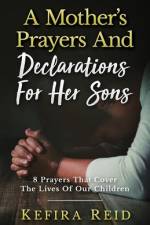 A Mother's Prayers and Declarations for Her Sons: 8 Prayers That Cover the Lives of Our Children af Kefira Reid
