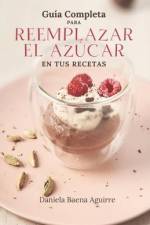 Guía completa para reemplazar el azúcar en tus recetas af Daniela Baena Aguirre
