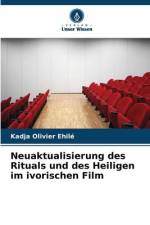 Neuaktualisierung des Rituals und des Heiligen im ivorischen Film af Kadja Olivier Ehilé