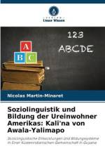 Soziolinguistik und Bildung der Ureinwohner Amerikas: Kali'na von Awala-Yalimapo af Nicolas Martin-Minaret
