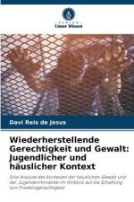 Wiederherstellende Gerechtigkeit und Gewalt: Jugendlicher und häuslicher Kontext af Davi Reis de Jesus
