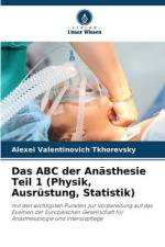 Das ABC der Anästhesie Teil 1 (Physik, Ausrüstung, Statistik) af Alexei Valentinovich Tkhorevsky