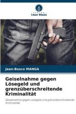 Geiselnahme gegen Lösegeld und grenzüberschreitende Kriminalität af Jean-Bosco Manga