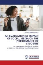 AN EVALUATION OF IMPACT OF SOCIAL MEDIA ON THE PERFORMANCE OF STUDENTS af Morayo Jarinat Ayoola