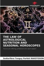 THE LAW OF ASTROLOGICAL NUTRITION AND SEASONAL HOROSCOPES af Sediarifara Tanguy Parfait Rakotoson
