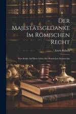 Der Majestätsgedanke im Römischen Recht: Eine Studie auf dem Gebiet des Römischen Staatsrechts af Erich Pollack
