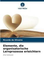 Elemente, die organisatorische Lernprozesse erleichtern af Ricardo de Oliveira