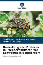 Besiedlung von Dipteren in Pseudoreplikaten von Schweineschlachtkörpern af Camila Barbosa Braga Machado