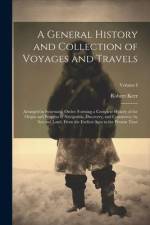 A General History and Collection of Voyages and Travels: Arranged in Systematic Order: Forming a Complete History of the Origin and Progress of Naviga af Robert Kerr