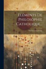 Eléments De Philosophie Catholique... af Theodore Combalot