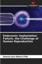 Embryonic Implantation Failure, the Challenge of Human Reproduction af Antonio José Ribeiro Filho