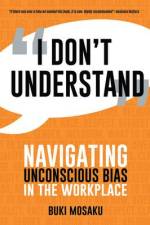 I Don't Understand: Navigating Unconscious Bias in the Workplace af Buki Mosaku