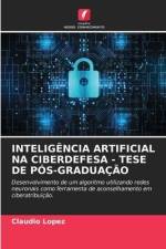 INTELIGÊNCIA ARTIFICIAL NA CIBERDEFESA - TESE DE PÓS-GRADUAÇÃO af Claudio López