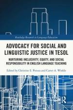 Advocacy for Social and Linguistic Justice in Tesol af Christine E Poteau