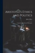 Aristotle's Ethics and Politics: Comprising his Practical Philosophy af John Gillies